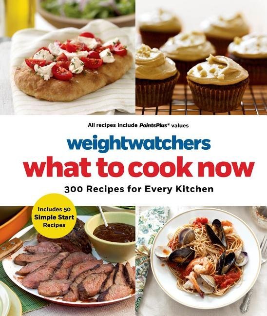 Weight Watchers What to Cook Now : 300 Recipes for Every Kitchen